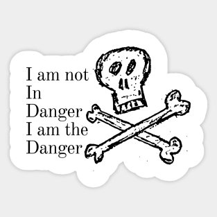 i am not in danger i am the danger Sticker